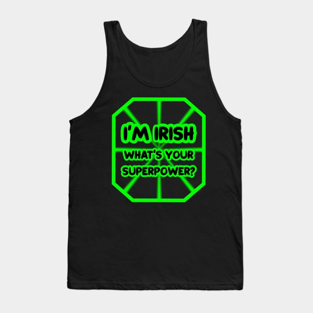 I'm Irish, what's your superpower? Tank Top by colorsplash